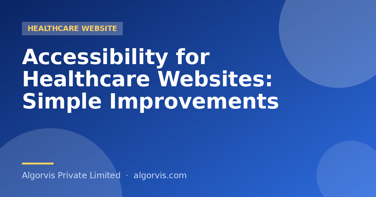 Accessibility for Healthcare Websites: Simple Improvements - Algorvis Private Limited Blog