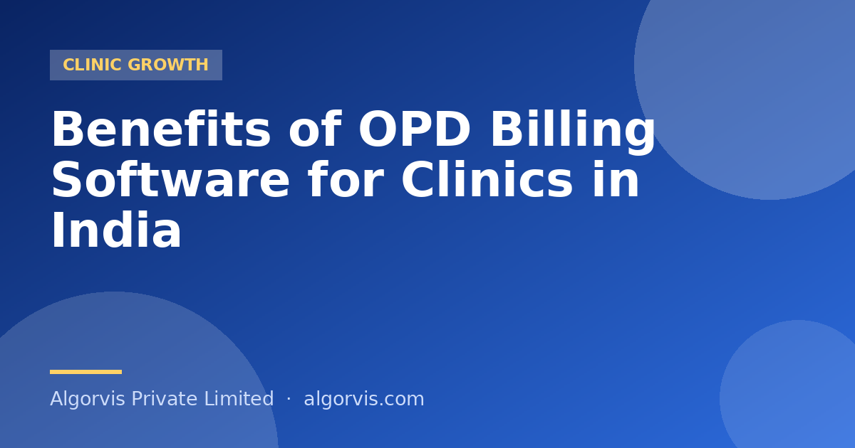 Benefits of OPD Billing Software for Clinics in India - Algorvis Private Limited Blog