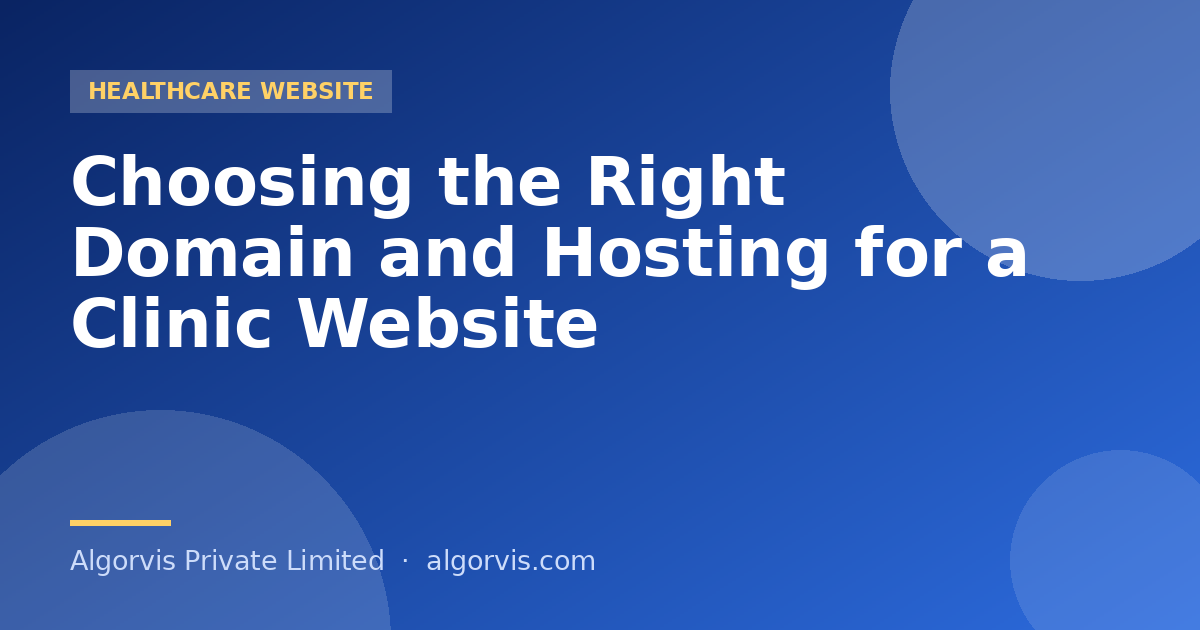 Choosing the Right Domain and Hosting for a Clinic Website - Algorvis Private Limited Blog