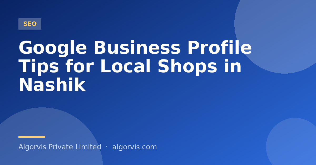 Google Business Profile Tips for Local Shops in Nashik - Algorvis Private Limited Blog