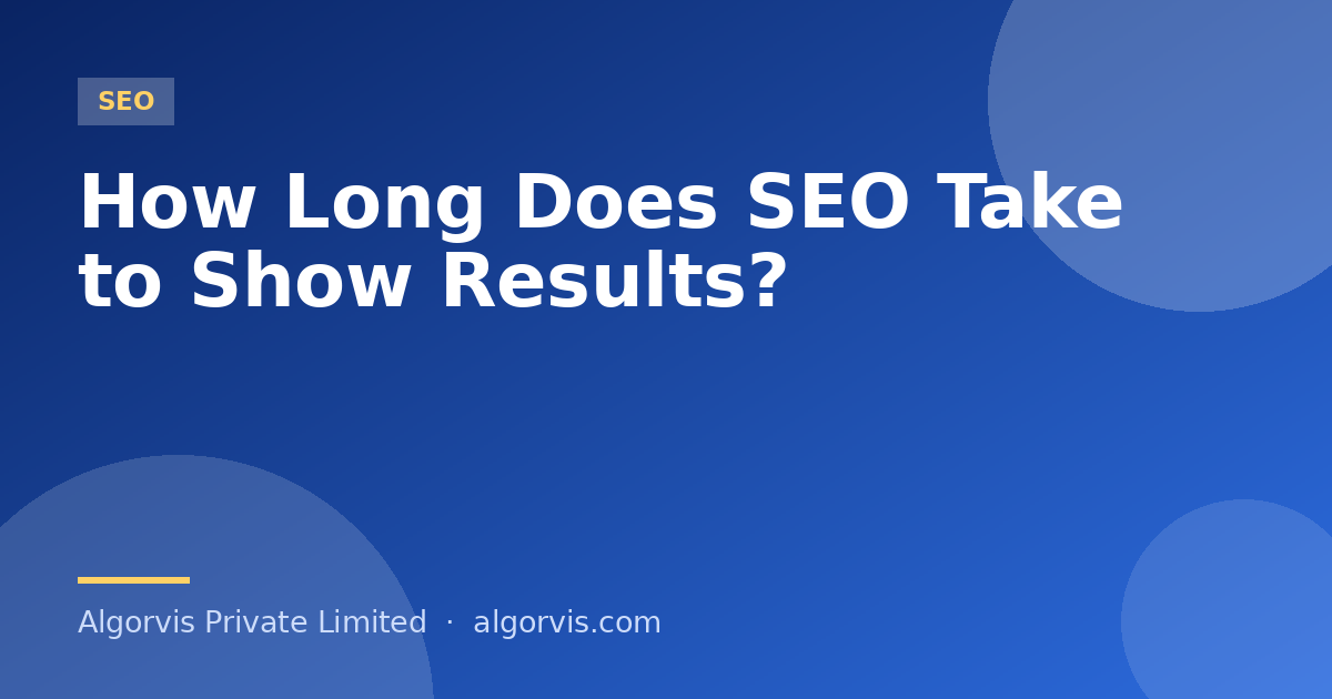 How Long Does SEO Take to Show Results? - Algorvis Private Limited Blog