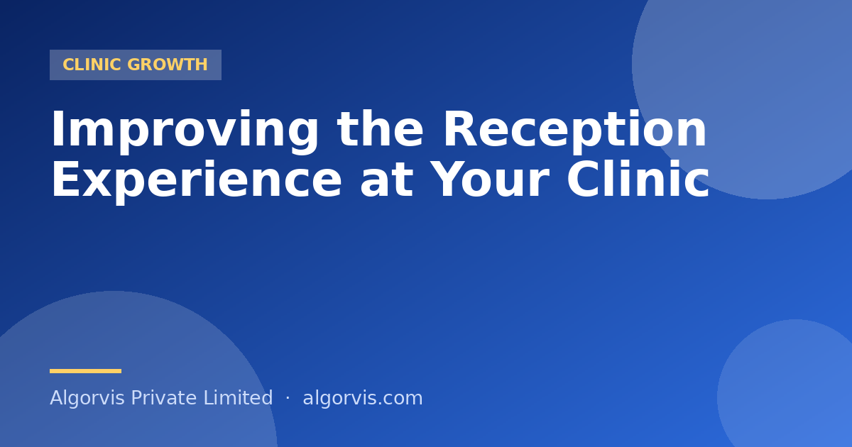 Improving the Reception Experience at Your Clinic - Algorvis Private Limited Blog