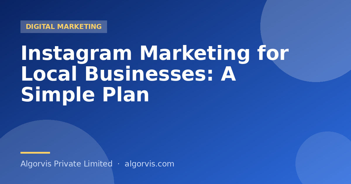 Instagram Marketing for Local Businesses: A Simple Plan - Algorvis Private Limited Blog