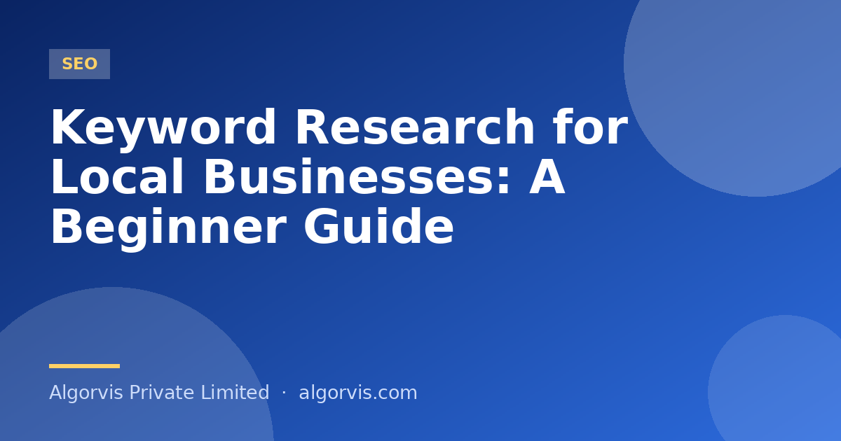Keyword Research for Local Businesses: A Beginner Guide - Algorvis Private Limited Blog