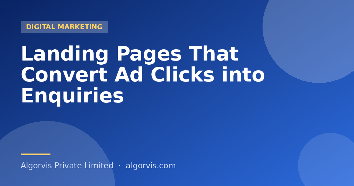 Landing Pages That Convert Ad Clicks into Enquiries - Algorvis Private Limited Blog