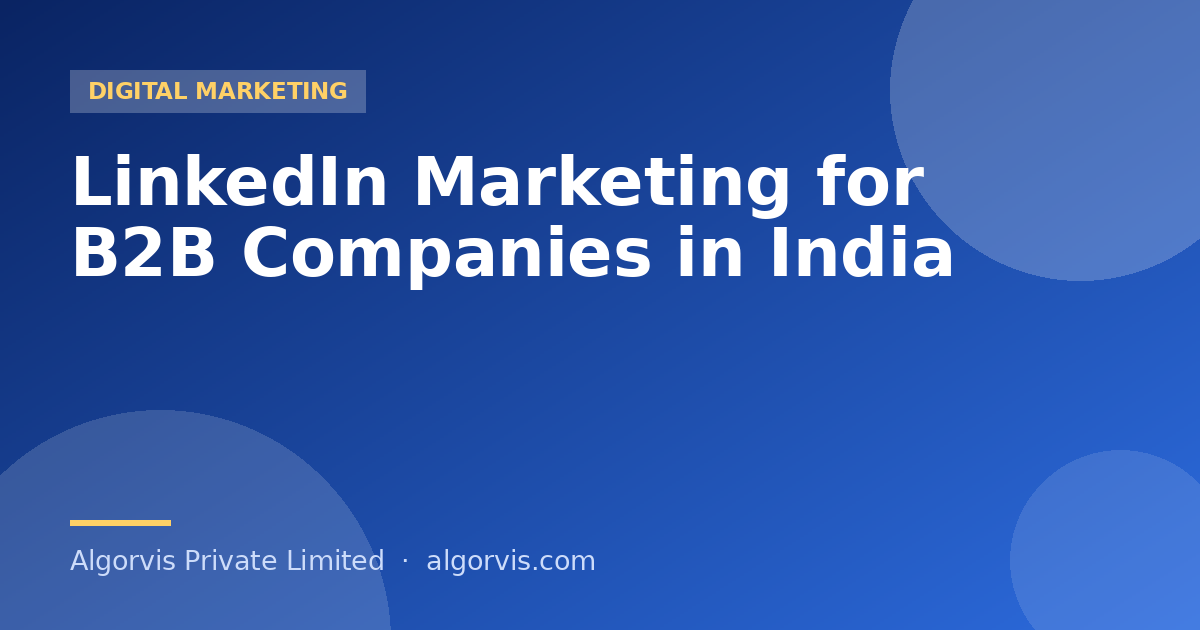 LinkedIn Marketing for B2B Companies in India - Algorvis Private Limited Blog