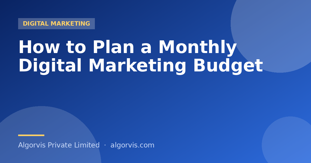 How to Plan a Monthly Digital Marketing Budget - Algorvis Private Limited Blog