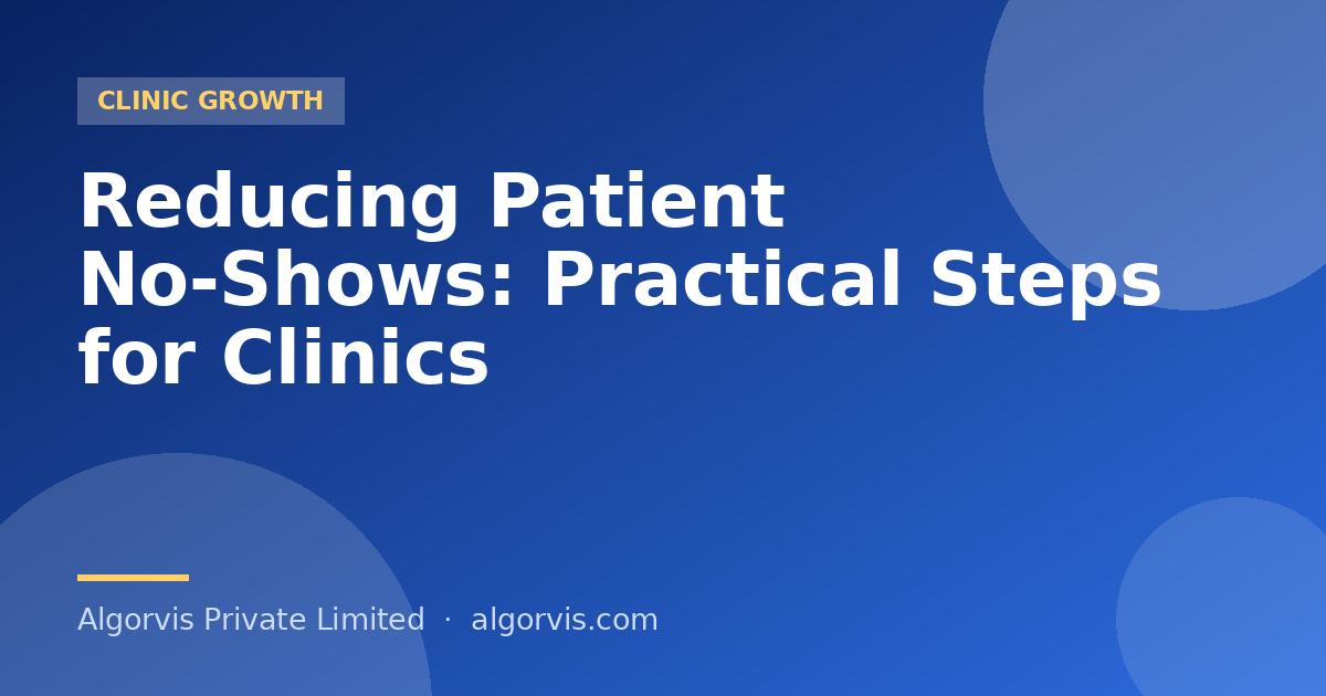 Reducing Patient No-Shows: Practical Steps for Clinics - Algorvis Private Limited Blog