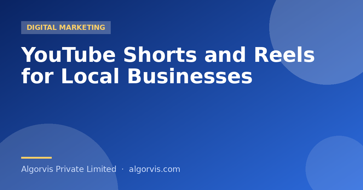 YouTube Shorts and Reels for Local Businesses - Algorvis Private Limited Blog
