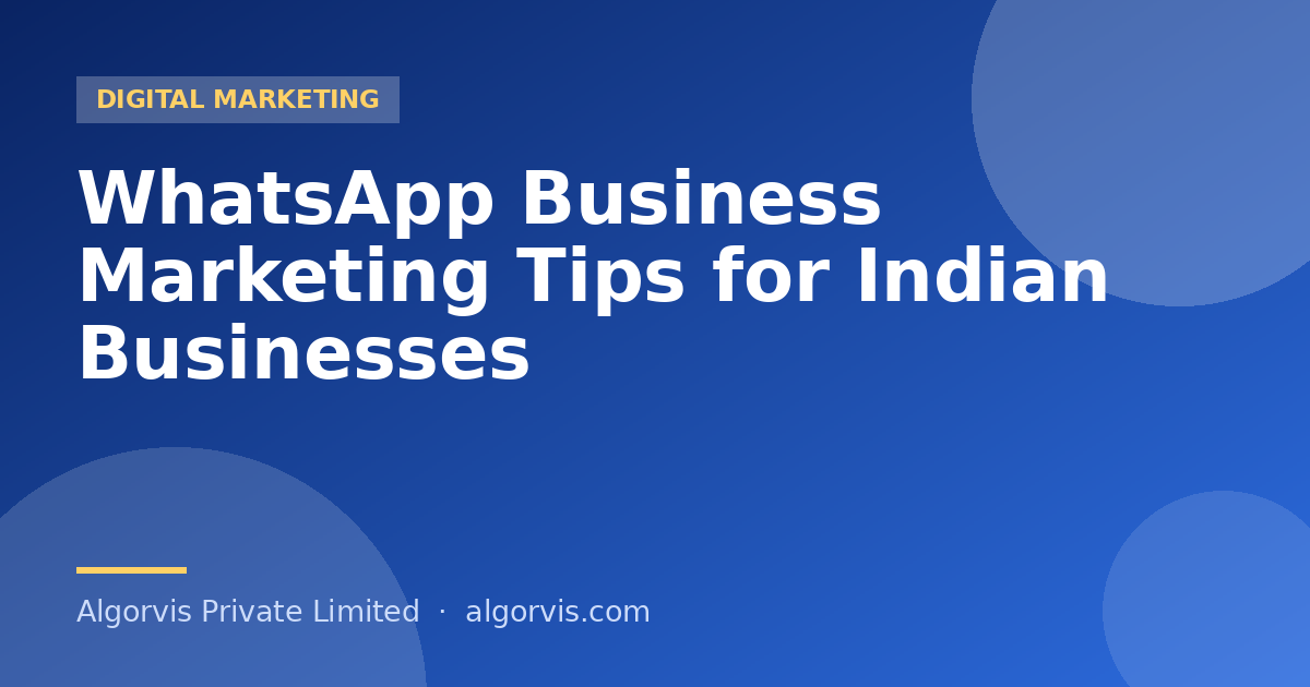 WhatsApp Business Marketing Tips for Indian Businesses - Algorvis Private Limited Blog